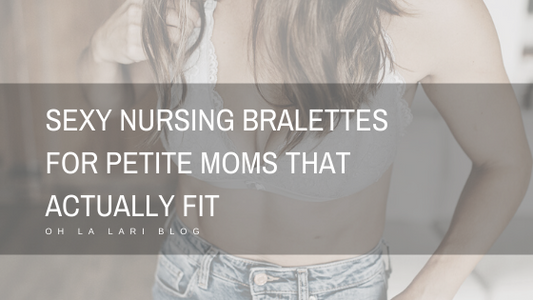 Sexy Nursing Bralettes for Petite Moms that Actually FIT